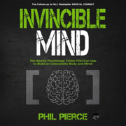 Invincible Mind: The Sports Psychology Tricks You Can Use to Build an Unbeatable Body and Mind!: Mental Combat, Book 2 (Unabridged)
