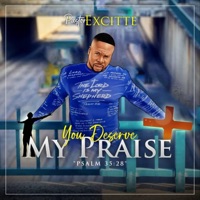 You Deserve My Praise - Pastor Excitte