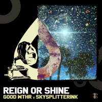 Reign or Shine - SkySplitterInk & GOOD WTHR