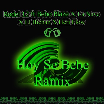 Hoy Se Bebe Remix (feat. Bebo Bleza, la Nave, el Bichan & Heri Flow) [Remix] - Single