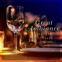 Great Ambiance - Lounge Jazz Piano - Smooth Lounge Piano