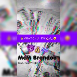 Whatchu Know? Mcm Brendoo