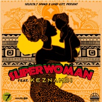 Super Woman - Single (feat. Keznamdi) - Single - Selecta 7 Sound & Loud City