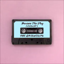 Beware the Dog (chilled AF) - Single - The Griswolds Beware the Dog (chilled AF) - Single - The Griswolds