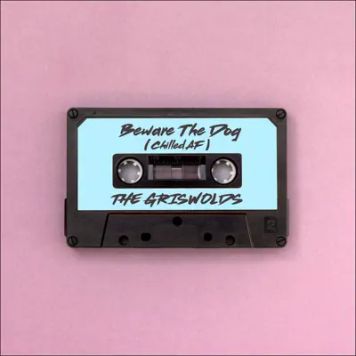 Beware the Dog (chilled AF) - Single - The Griswolds