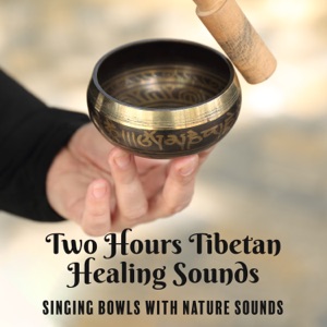Two Hours Tibetan Healing Sounds: Singing Bowls with Nature Sounds