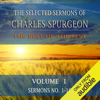 The Selected Sermons of Charles Spurgeon, Volume 1, Sermons 1-10 (Unabridged) - Charles H. Spurgeon