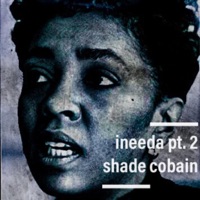 Ineeda, Pt. 2 - Single - Shade Cobain