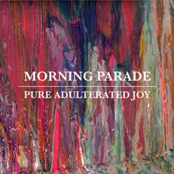 Pure Adulterated Joy - Morning Parade Pure Adulterated Joy - Morning Parade