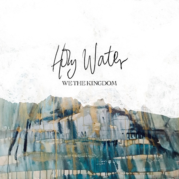 Holy Water - Single - We The Kingdom