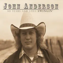 40 Years & Still Swingin' - John Anderson