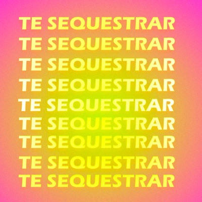 Te Sequestrar - Single