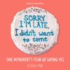 Sorry I'm Late, I Didn't Want to Come (Unabridged) - Jessica Pan