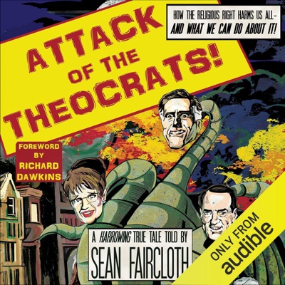 Attack of the Theocrats!: How the Religious Right Harms Us All - and What We Can Do About It (Unabridged)