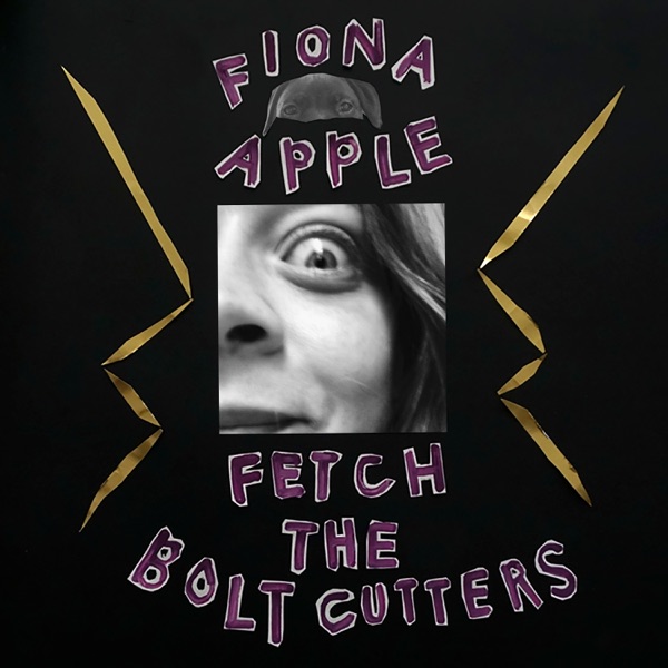 Fetch The Bolt Cutters (by Fiona Apple)