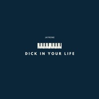 Dick in Your Life - Single - Jayrone