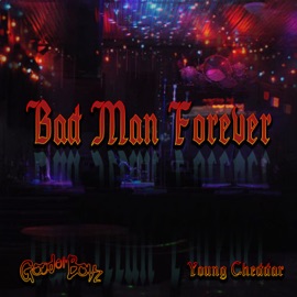 Bad Man Forever (feat. Young Cheddar) Good Ol' Boyz