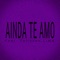 Ainda Te Amo (feat. Talisson Lima) - FR4L lyrics