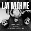 Lay With Me (feat. Vanessa Hudgens) - Phantoms