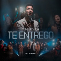 Minha Vida Te Entrego - Single - Get Worship