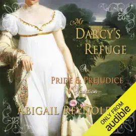 Mr. Darcy's Refuge: A Pride & Prejudice Variation (Unabridged)