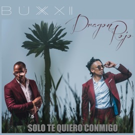 Solo Te Quiero Conmigo (feat. Dragón Rojo) Buxxi & Dragón Rojo