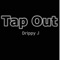 Tap Out - Drippy J lyrics