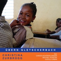Übern Gletscherbach (feat. Christa Schönfeldinger, Michael Hudecek & Gudula Urban) - Single - Christina Zurbrügg