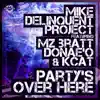 Mike Delinquent Project - Party's Over Here (Radio Edit) [feat. Mz Bratt & Donae'o & KCAT]