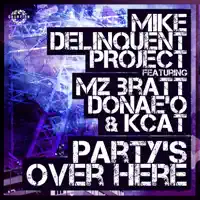 Party's Over Here (Radio Edit) [feat. Mz Bratt & Donae'o & KCAT] — Mike Delinquent Project