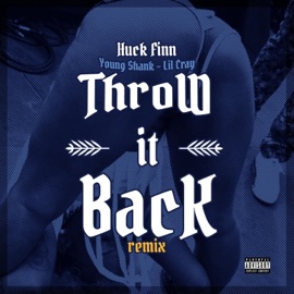 Throw It Back Remix (feat. Lil Cray & Young Shank) [Remix] Huck Finn