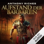 Aufstand der Barbaren: Imperium-Saga 4 - Anthony Riches & Wolfgang Thon - Übersetzer