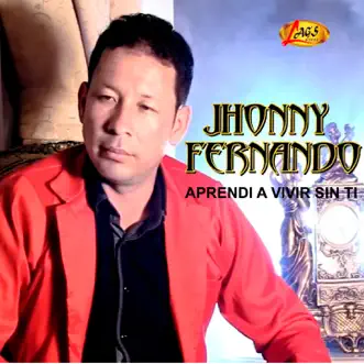 Aprendí a Vivir Sin Ti - Single by Jhonny Fernando album reviews, ratings, credits