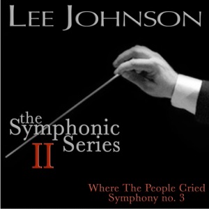 Johnson: Symphonic Series II: Where the People Cried - Symphony No. 3