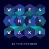 When They Wake - Be Your Own Hero