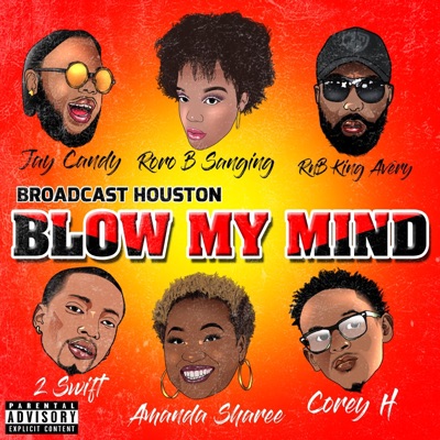 Blow My Mind (feat. 2 Swift, Jay Candy, RnB King Avery, Amanda Sharee, Corey H & Roro B Sanging) - Single