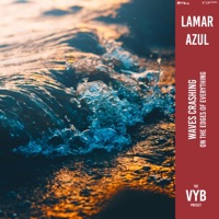 Waves Crashing on the Edges of Everything (feat. Lamar Azul) - Single - The VYB Project