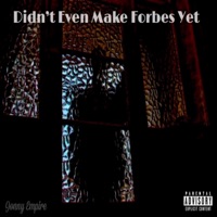 Didn't Even Make Forbes Yet - Single - Jonny Empire