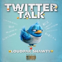 Twitter Talk - Loudpak Shawty