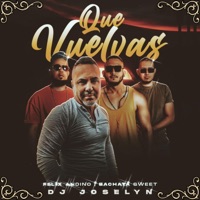 Que Vuelvas - Single - Felix Andino, Bachata Sweet & Dj Joselyn