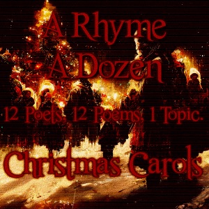 A Rhyme A Dozen ― Christmas Carols: 12 Poets, 12 Poems, 1 Topic