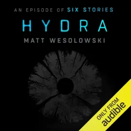 Hydra: An Episode of Six Stories (Unabridged)