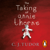 The Taking of Annie Thorne - C. J. Tudor