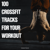 100 Crossfit Tracks for Your Workout - Various Artists