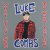 What You See Is What You Get - Luke Combs