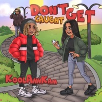Don't Get Caught - Single - KoolAhhKam