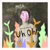 PHLO - Uh Oh!