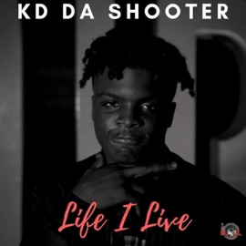 Life I Live Kd Da Shooter