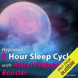 Hypnosis 8 Hour Sleep Cycle with Astral Projection Booster: The Sleep Learning System (Unabridged)