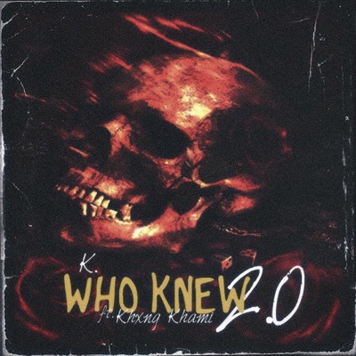 Who Knew 2.0 (feat. K. & Khxng Khami) - Single